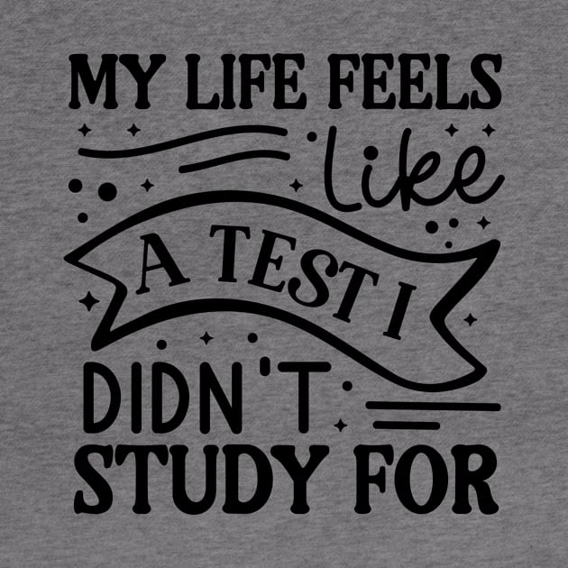 My life feels like a test I didn’t study for by Fun Planet